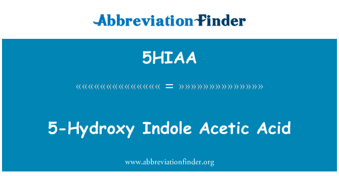 5-羟吲哚乙酸.试验方法英文定义是5-Hydroxy Indole Acetic Acid,首字母缩写定义是5HIAA