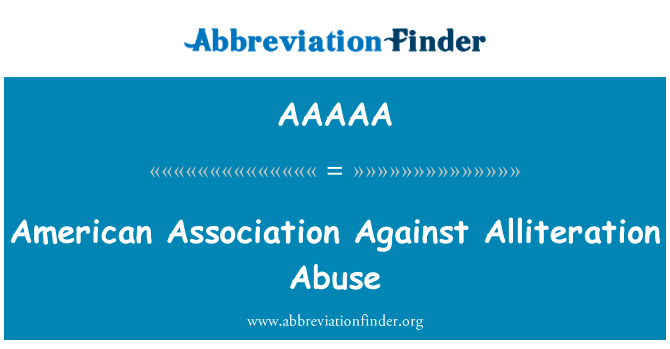 头韵虐待的美国协会英文定义是American Association Against Alliteration Abuse,首字母缩写定义是AAAAA
