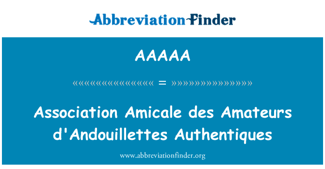协会萨科齐 des 业余爱好者 d'Andouillettes Authentiques英文定义是Association Amicale des Amateurs d'Andouillettes Authentiques,首字母缩写定义是AAAAA
