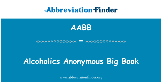 酗酒者匿名会的大书英文定义是Alcoholics Anonymous Big Book,首字母缩写定义是AABB