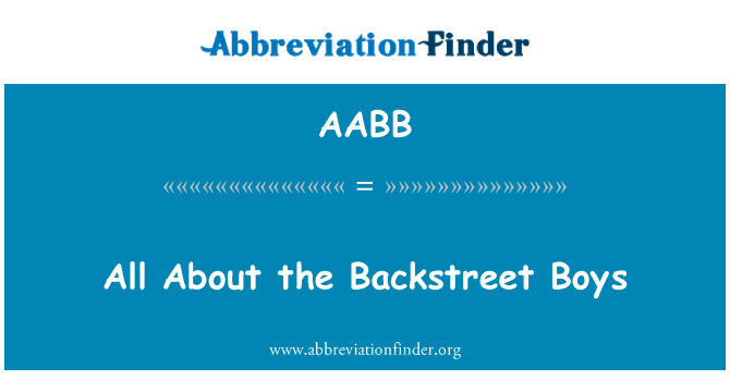 所有关于后街男孩英文定义是All About the Backstreet Boys,首字母缩写定义是AABB