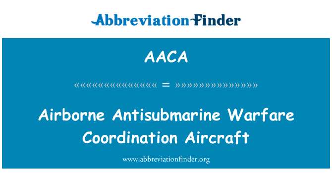 机载反潜协调飞机英文定义是Airborne Antisubmarine Warfare Coordination Aircraft,首字母缩写定义是AACA