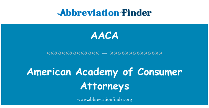 美国消费者学院律师英文定义是American Academy of Consumer Attorneys,首字母缩写定义是AACA