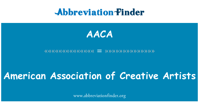 美国协会的富有创造力的艺术家英文定义是American Association of Creative Artists,首字母缩写定义是AACA