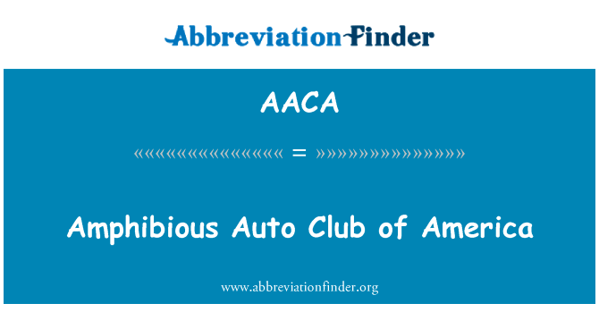 美国两栖汽车俱乐部英文定义是Amphibious Auto Club of America,首字母缩写定义是AACA