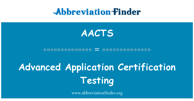 高级应用程序认证测试英文定义是Advanced Application Certification Testing,首字母缩写定义是AACTS