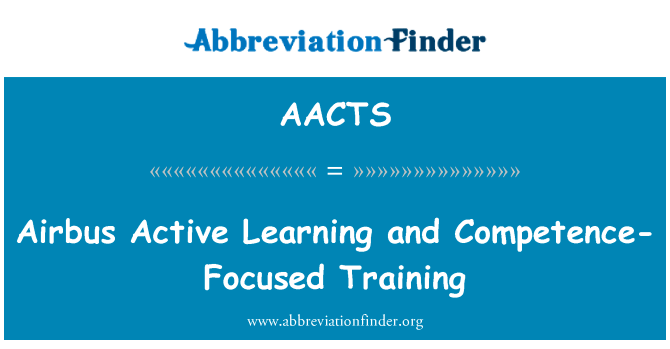 空中客车公司主动学习和能力为重点的培训英文定义是Airbus Active Learning and Competence-Focused Training,首字母缩写定义是AACTS