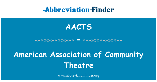 社区剧场的美国协会英文定义是American Association of Community Theatre,首字母缩写定义是AACTS