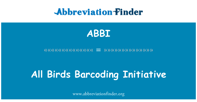 所有的鸟类条码倡议英文定义是All Birds Barcoding Initiative,首字母缩写定义是ABBI
