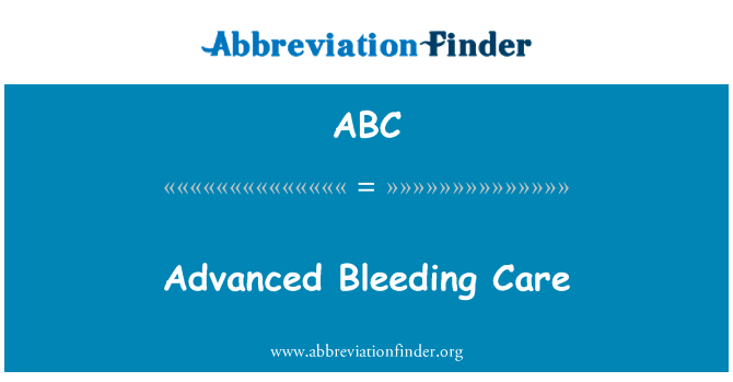 先进的出血护理英文定义是Advanced Bleeding Care,首字母缩写定义是ABC
