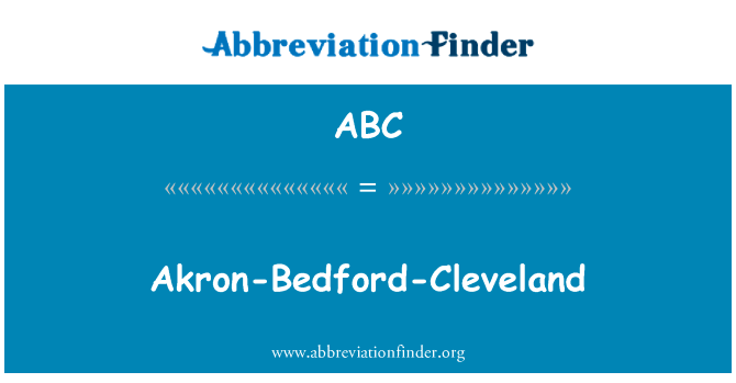 阿克伦贝德福德克利夫兰英文定义是Akron-Bedford-Cleveland,首字母缩写定义是ABC