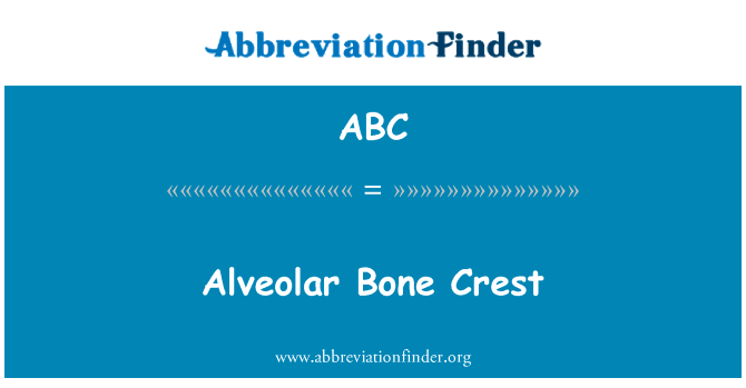 牙槽嵴顶英文定义是Alveolar Bone Crest,首字母缩写定义是ABC