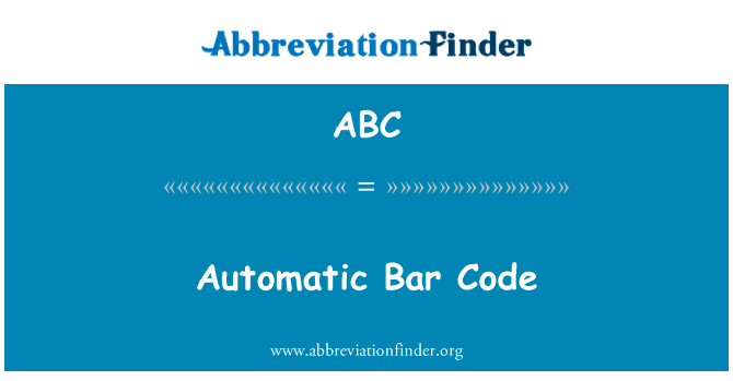 自动条码英文定义是Automatic Bar Code,首字母缩写定义是ABC
