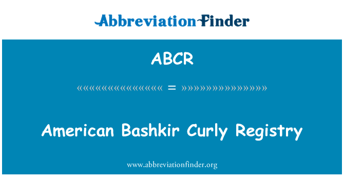 美国巴什基尔语卷曲注册表英文定义是American Bashkir Curly Registry,首字母缩写定义是ABCR