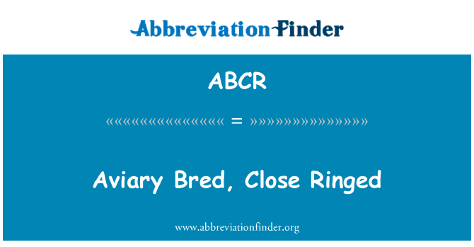 Aviary Bred, Close Ringed的定义