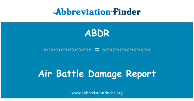 空中战斗损伤报告英文定义是Air Battle Damage Report,首字母缩写定义是ABDR