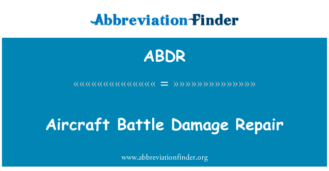 飞机战伤修理英文定义是Aircraft Battle Damage Repair,首字母缩写定义是ABDR