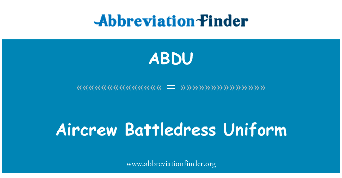 空勤人员距均匀英文定义是Aircrew Battledress Uniform,首字母缩写定义是ABDU