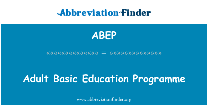 成人基本教育方案英文定义是Adult Basic Education Programme,首字母缩写定义是ABEP