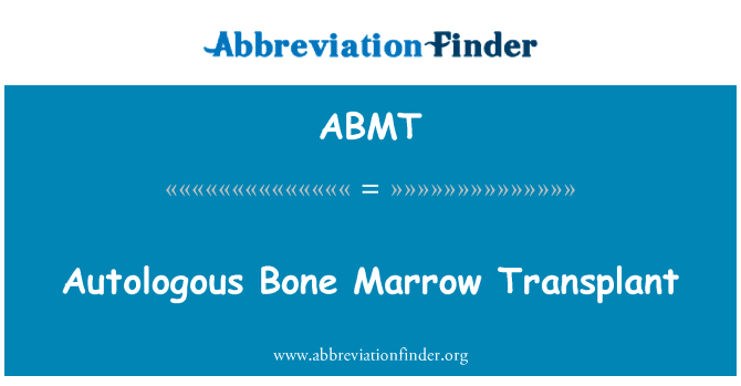 Autologous Bone Marrow Transplant的定义