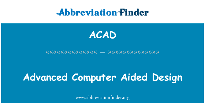 先进的计算机辅助设计英文定义是Advanced Computer Aided Design,首字母缩写定义是ACAD