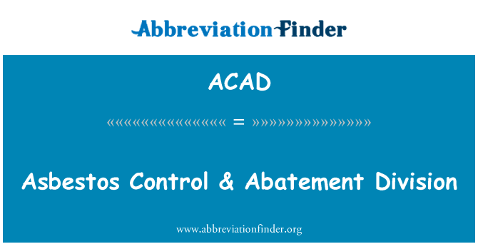 管制石棉 & 消减司英文定义是Asbestos Control & Abatement Division,首字母缩写定义是ACAD