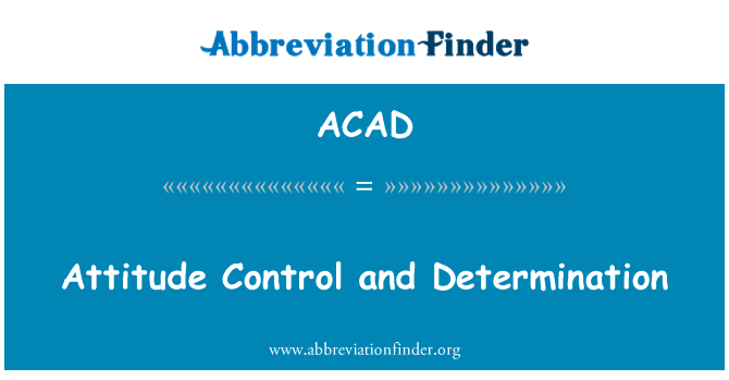 姿态控制和测定英文定义是Attitude Control and Determination,首字母缩写定义是ACAD