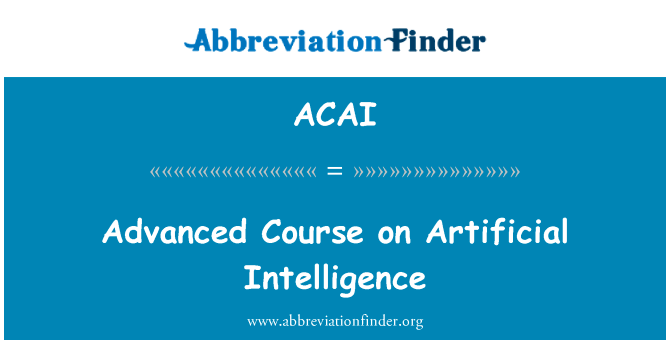 在人工智能领域的高级的课程英文定义是Advanced Course on Artificial Intelligence,首字母缩写定义是ACAI