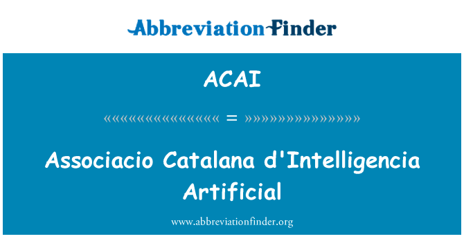 Associacio 加泰罗尼亚宫 d'Intelligencia 人工英文定义是Associacio Catalana d'Intelligencia Artificial,首字母缩写定义是ACAI