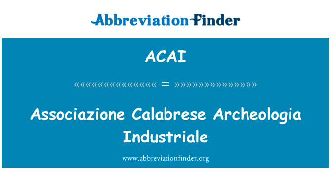 体育卡拉布里亚 Archeologia 叫做英文定义是Associazione Calabrese Archeologia Industriale,首字母缩写定义是ACAI