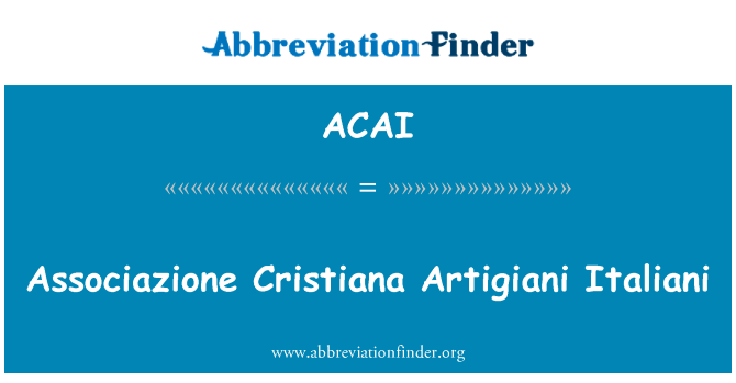 体育 Artigiani 伊塔里尼英文定义是Associazione Cristiana Artigiani Italiani,首字母缩写定义是ACAI