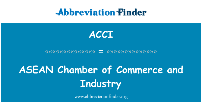 东盟分庭的商业和工业英文定义是ASEAN Chamber of Commerce and Industry,首字母缩写定义是ACCI