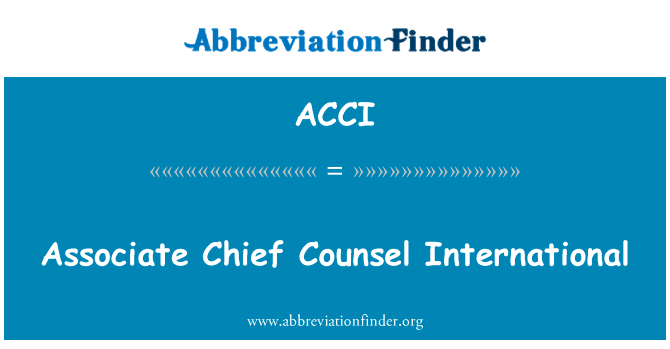 副首席法律顾问国际英文定义是Associate Chief Counsel International,首字母缩写定义是ACCI