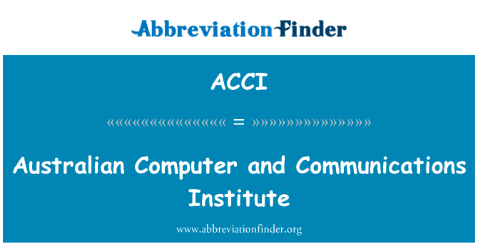 澳大利亚的计算机与通信学院英文定义是Australian Computer and Communications Institute,首字母缩写定义是ACCI