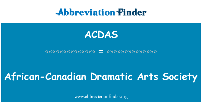 非洲加拿大戏剧艺术协会英文定义是African-Canadian Dramatic Arts Society,首字母缩写定义是ACDAS