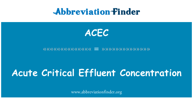 急性临界污水浓度英文定义是Acute Critical Effluent Concentration,首字母缩写定义是ACEC
