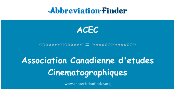 协会法语空间 Cinematographiques英文定义是Association Canadienne d'etudes Cinematographiques,首字母缩写定义是ACEC
