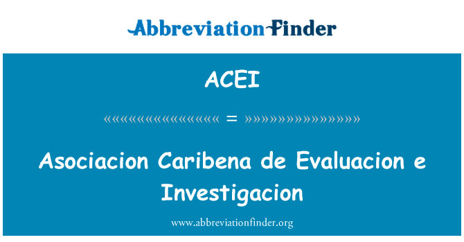 马普 Caribena de Evaluacion e Investigacion英文定义是Asociacion Caribena de Evaluacion e Investigacion,首字母缩写定义是ACEI