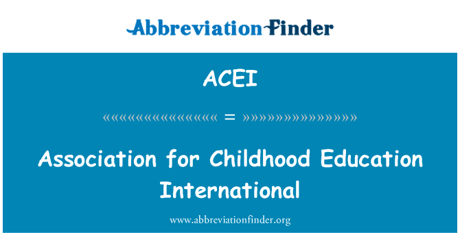 幼年教育国际协会英文定义是Association for Childhood Education International,首字母缩写定义是ACEI