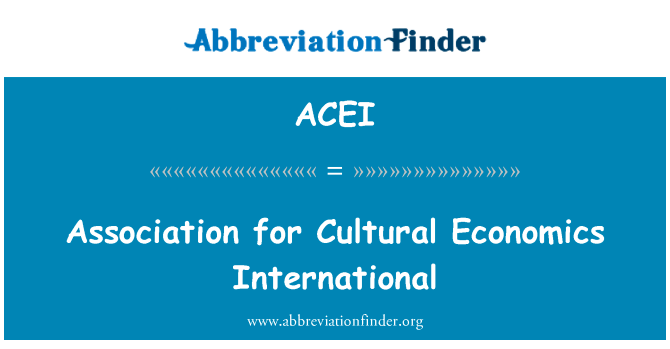 文化经济学国际协会英文定义是Association for Cultural Economics International,首字母缩写定义是ACEI