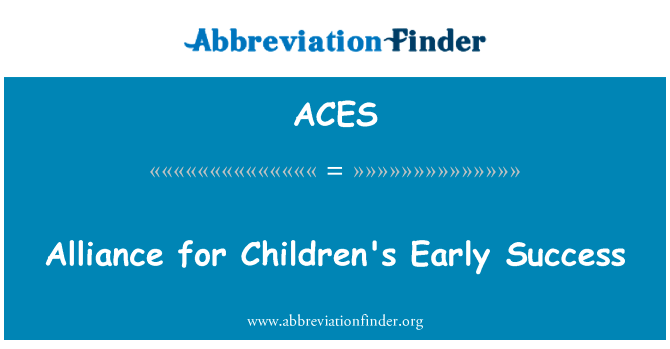 儿童早期的成功联盟英文定义是Alliance for Children's Early Success,首字母缩写定义是ACES