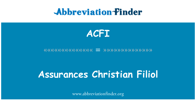 保证基督徒菲利奥尔英文定义是Assurances Christian Filiol,首字母缩写定义是ACFI