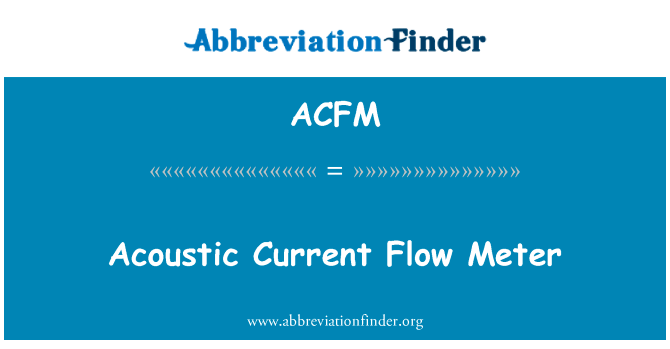 声学当前流量计英文定义是Acoustic Current Flow Meter,首字母缩写定义是ACFM