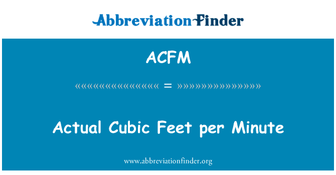 实际立方英尺  分钟英文定义是Actual Cubic Feet per Minute,首字母缩写定义是ACFM