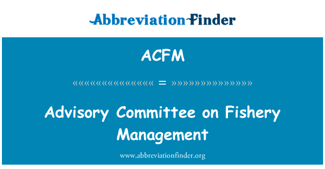 渔业管理咨询委员会英文定义是Advisory Committee on Fishery Management,首字母缩写定义是ACFM