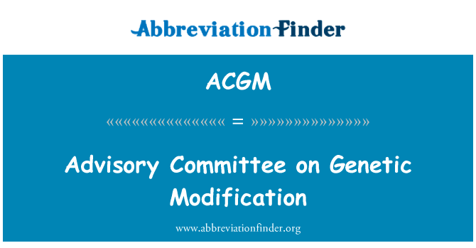遗传修饰咨询委员会英文定义是Advisory Committee on Genetic Modification,首字母缩写定义是ACGM