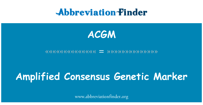 扩增的共识遗传标记英文定义是Amplified Consensus Genetic Marker,首字母缩写定义是ACGM