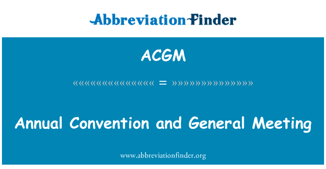 年度会议和大会英文定义是Annual Convention and General Meeting,首字母缩写定义是ACGM