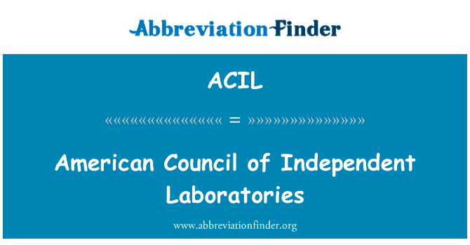 美国理事会的独立实验室英文定义是American Council of Independent Laboratories,首字母缩写定义是ACIL
