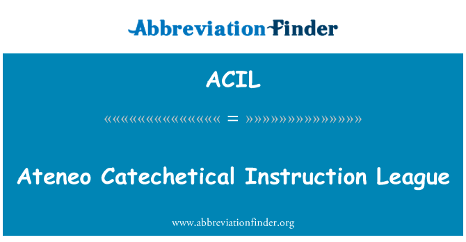雅典实用性教学联盟英文定义是Ateneo Catechetical Instruction League,首字母缩写定义是ACIL